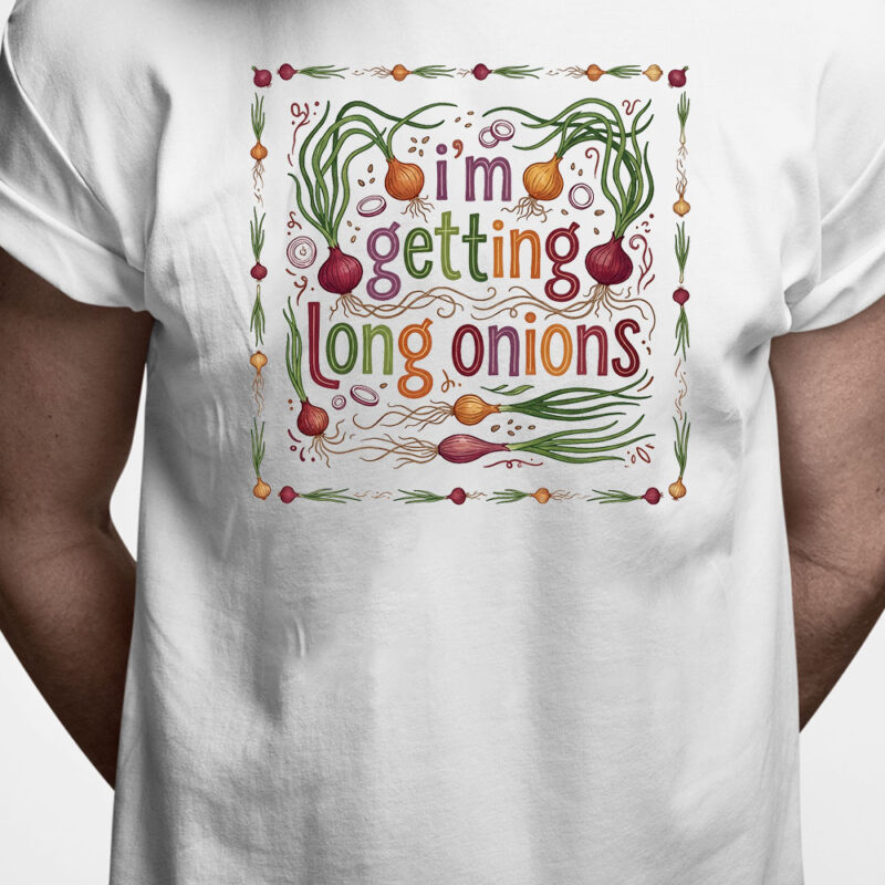 Danglish T-shirt: I'm getting long onions