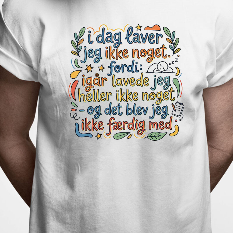 T-shirt: I dag laver jeg ikke noget...