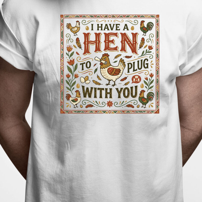 Danglish T-shirt: I have a hen to plug with you