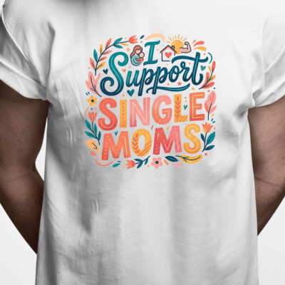 T-shirt: I support single moms