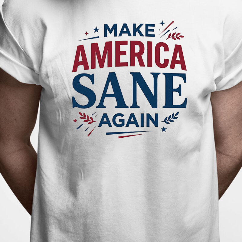 T-shirt: Make America sane again