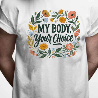 T-shirt: My body your choice