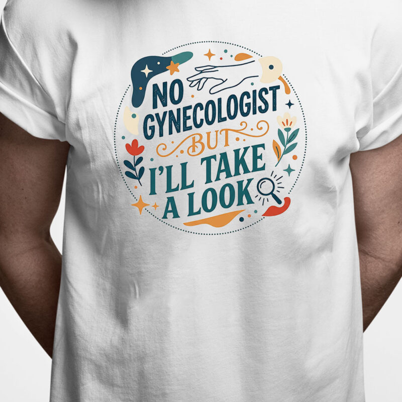T-shirt: No gynecologist but I take a look