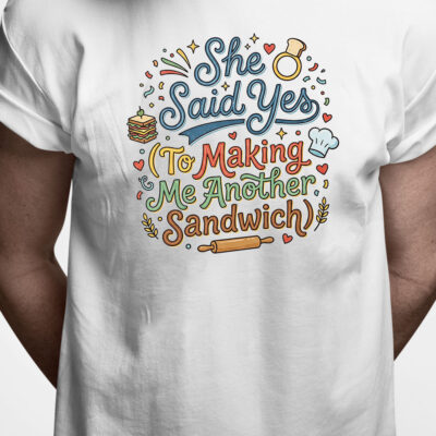 T-shirt: She said yes (to making me another sandwich)
