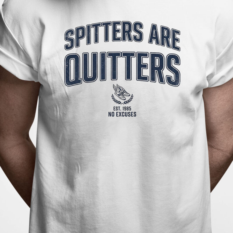 T-shirt: Spitters are quitters