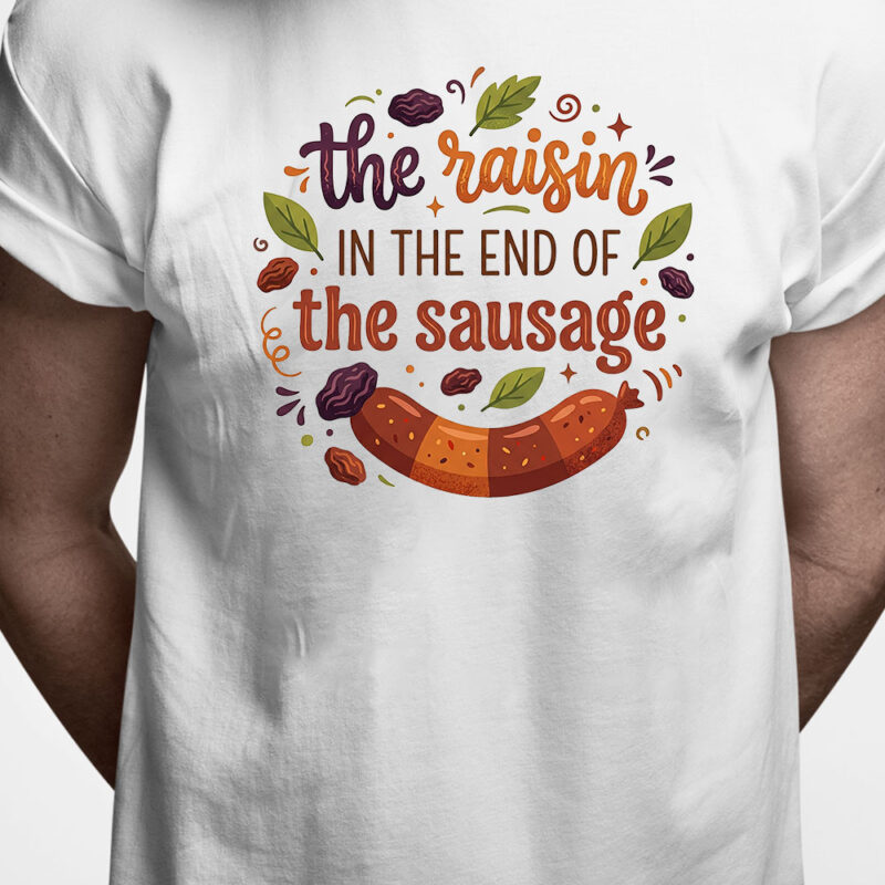 Danglish T-shirt: The raisin in the end of the sausage