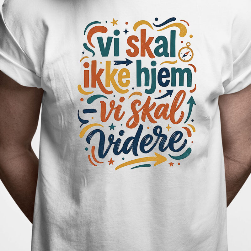 T-shirt: Vi skal ikke hjem - vi skal videre