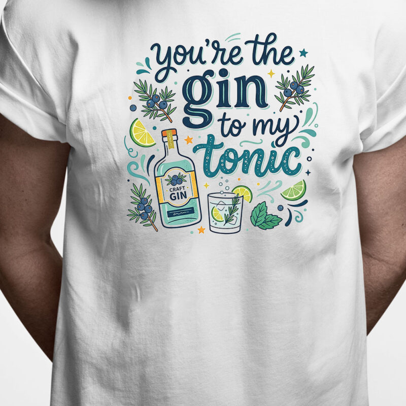 T-shirt: You're the gin to my tonic