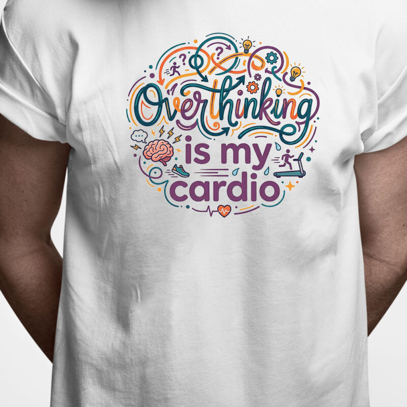 T-shirt: Overthinking is my cardio
