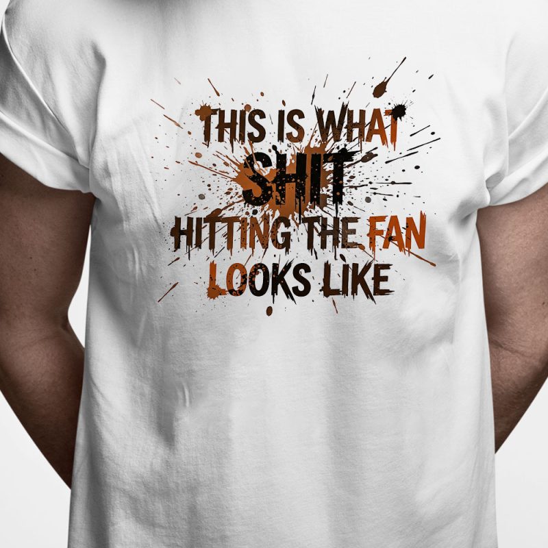 T-shirt: This is what shit hitting the fan looks like